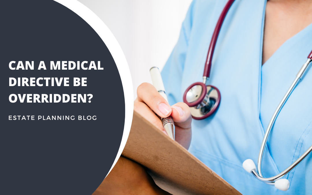 Can a Medical Directive be overridden?